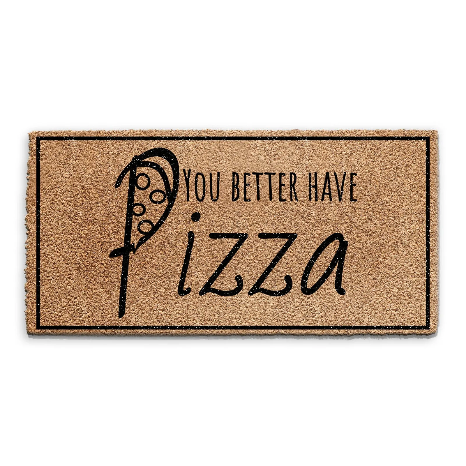 Coir Doormat - Funny Better Have Pizza