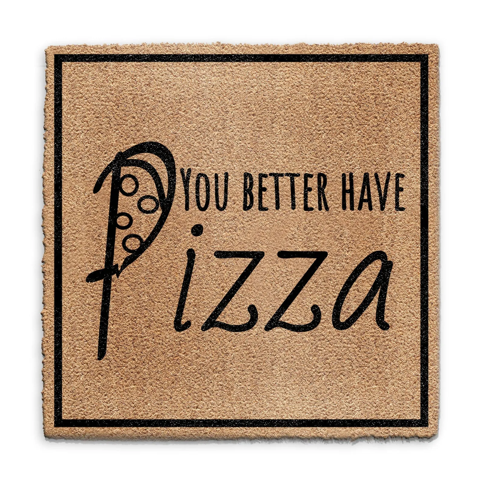 Coir Doormat - Funny Better Have Pizza
