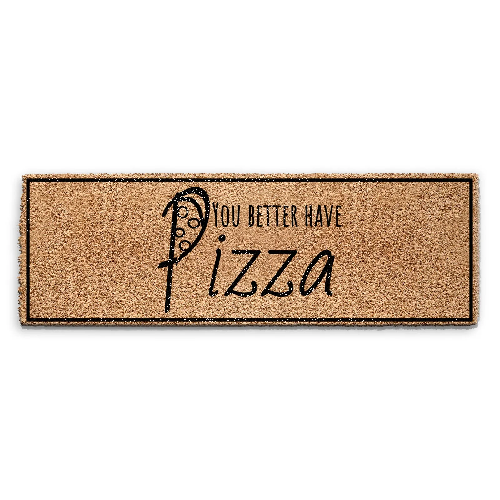 Coir Doormat - Funny Better Have Pizza